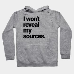 I will NOT reveal my sources! Hoodie